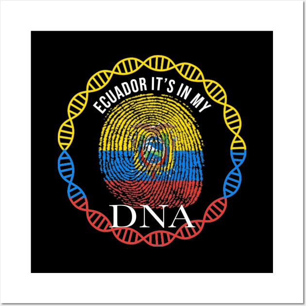 Ecuador Its In My DNA - Gift for Ecuadorian From Ecuador Wall Art by Country Flags